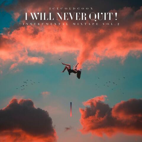 I Will Never Quit!, Vol. 2