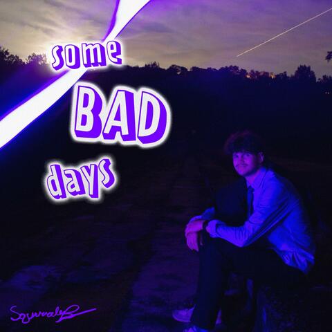 some BAD days