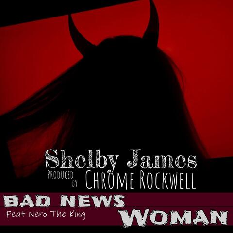Bad News Woman (feat. Shelby James & Nero The King)