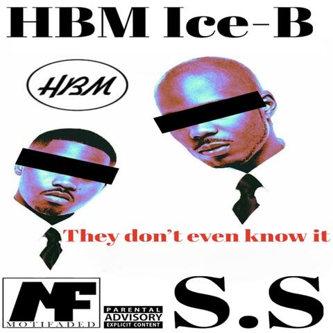 They Don't Even Know It (feat. HBM Ice-B)