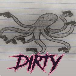 DIRTY!