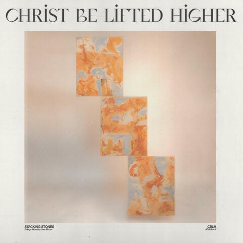 Christ Be Lifted Higher (feat. Clay Finnesand)