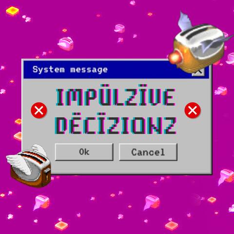 IMPÜLZÏVE DËCÏZIONZ