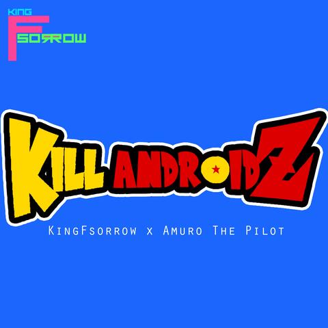 Kill Androidz (feat. Amuro The Pilot)