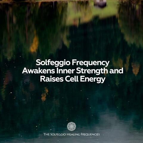 Solfeggio Frequency Awakens Inner Strength and Raises Cell Energy