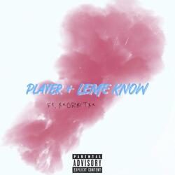 PLAYER + LEME KNOW (feat. xXORBiTXx)