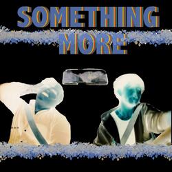 SOMETHING MORE