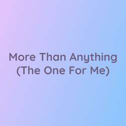 More Than Anything (The One For Me)