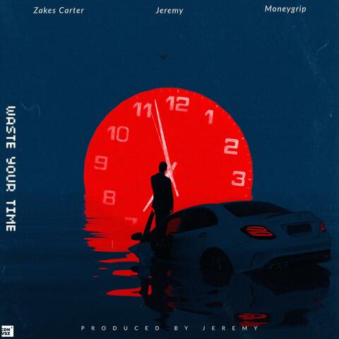 Waste your time (feat. Money grip & Jeremy Okay)