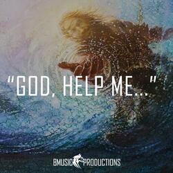 God, Help Me...