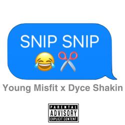 Snip Snip (feat. Dyce Shakin)