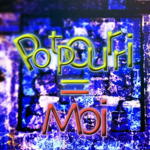 Potpourri = Moi