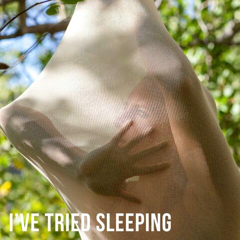 I've Tried Sleeping