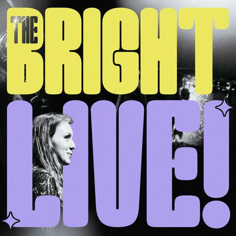 The Bright Live!