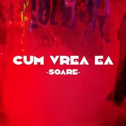 cum vrea ea