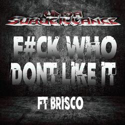 F#CK WHO DONT LIKE IT (feat. Brisco)