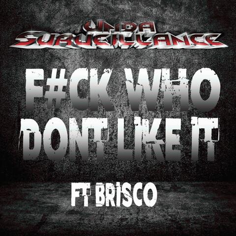 F#CK WHO DONT LIKE IT (feat. Brisco)