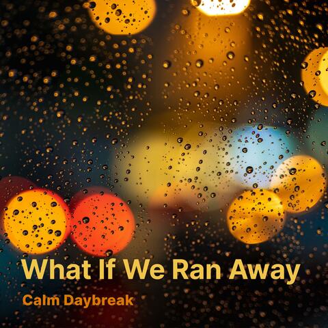 What If We Ran Away