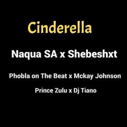 Cinderella (feat. Shebeshxt, Phobla On The Beat, Mckay Johnson, Prince Zulu & Dj Tiano)