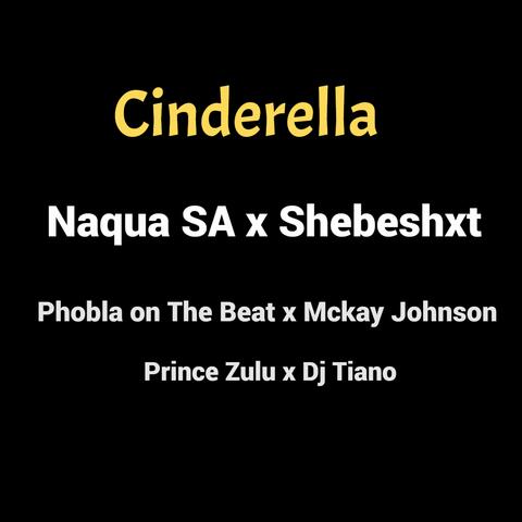 Cinderella (feat. Shebeshxt, Phobla On The Beat, Mckay Johnson, Prince Zulu & Dj Tiano)