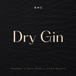 Dry Gin (feat. Nauman, Cptn Shah & Sinan Rajput)