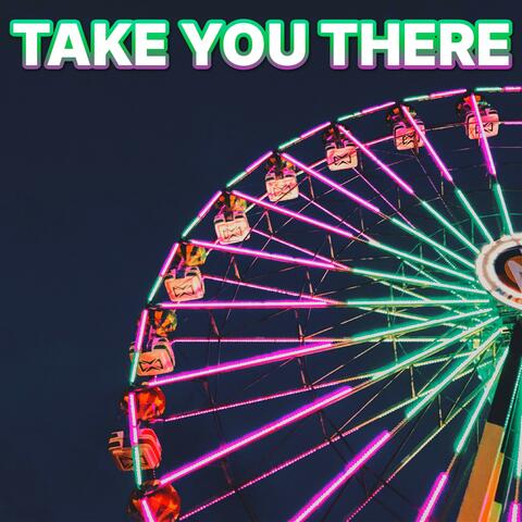Take You There