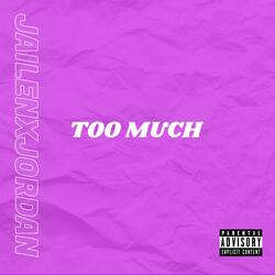 TOO MUCH