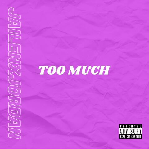 TOO MUCH