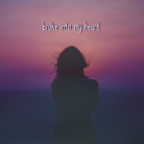 broke into my heart