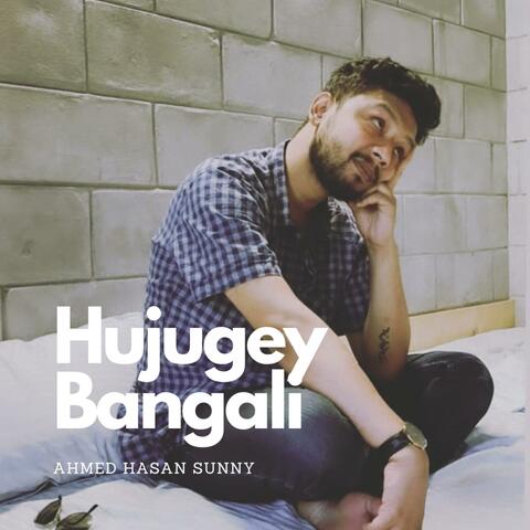 Hujugey Bangali (feat. Arafat Mohsin)