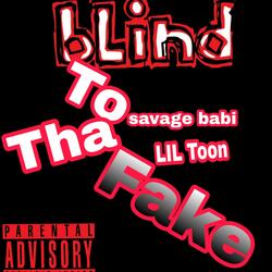 Blind to tha fake (feat. LIL Toon)
