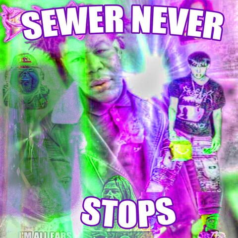 SEWER NEVER STOPS