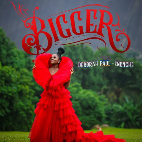 Bigger