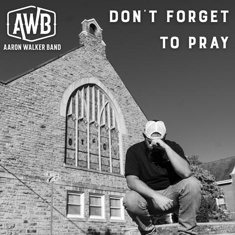 Don't Forget To Pray