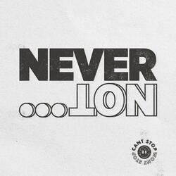 Never Not