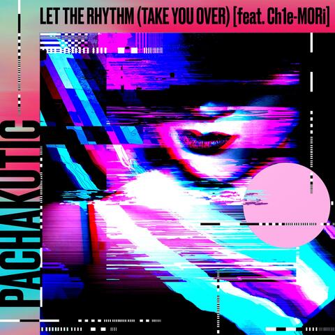 Let the Rhythm (Take You Over) (feat. Ch1e-M0Ri)