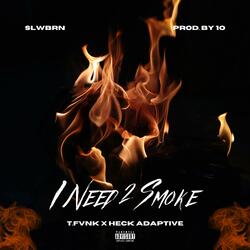 I Need 2 Smoke