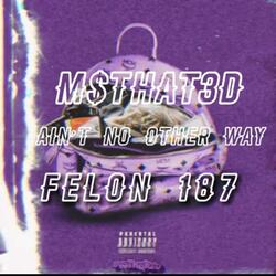 Aint No Other Way (feat. Felon 187)