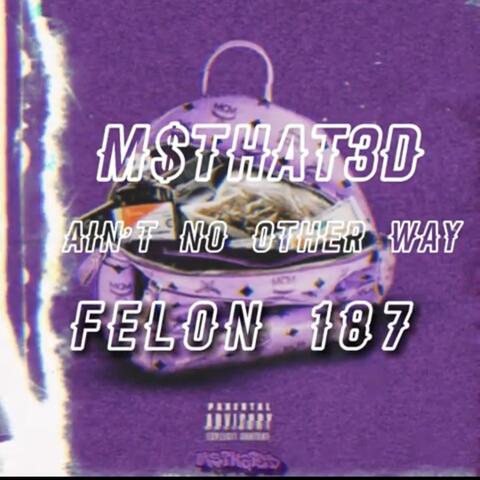 Aint No Other Way (feat. Felon 187)