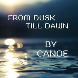 By Canoe, From Dusk Till Dawn