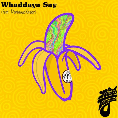 Whaddaya Say (feat. DominiqueXavier)