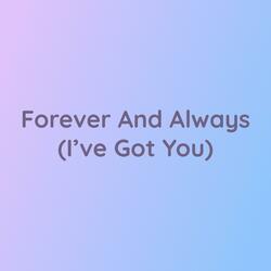 Forever And Always (I've Got You)