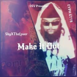 Make It Out (feat. Cyph GTTB)