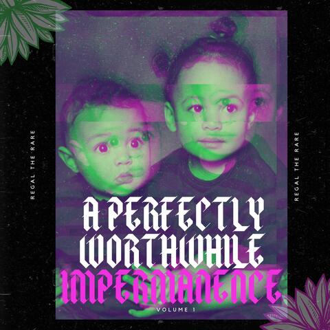A Perfectly Worthwhile Impermanence