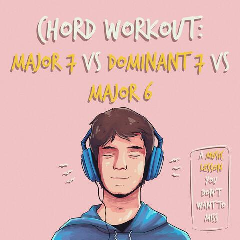 Chord Workout: Major 7 vs Dominant 7 vs Major 6