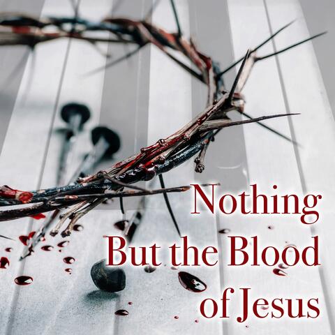 Nothing But the Blood of Jesus