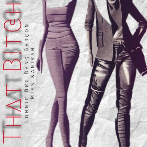 THAT BITCH (feat. Bang Garcon & Miss Kaniyah)