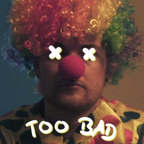 Too Bad