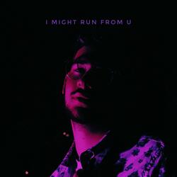 I Might Run From U