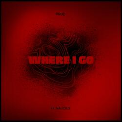 Where I Go (feat. Valious)